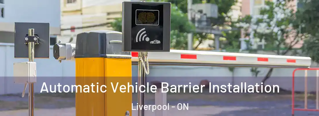  Automatic Vehicle Barrier Installation Liverpool - ON