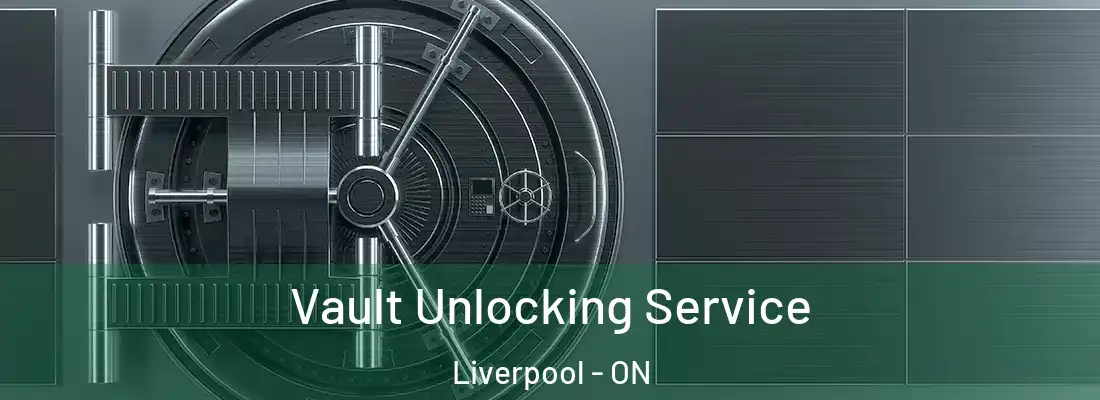  Vault Unlocking Service Liverpool - ON