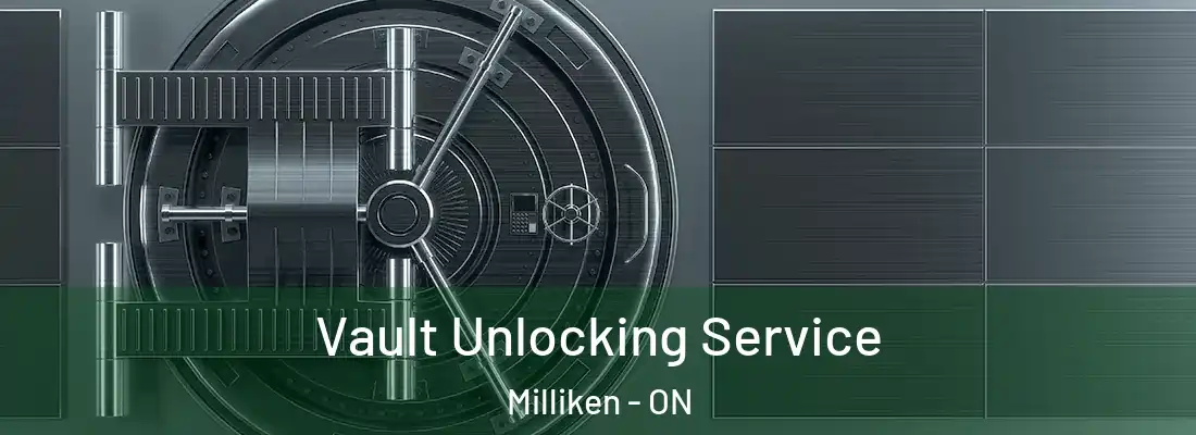  Vault Unlocking Service Milliken - ON